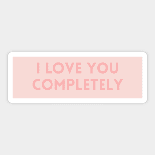 I Love You Completely - Love Quotes Sticker